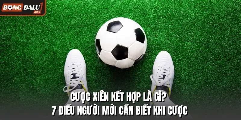 Cược Xiên Kết Hợp Là Gì